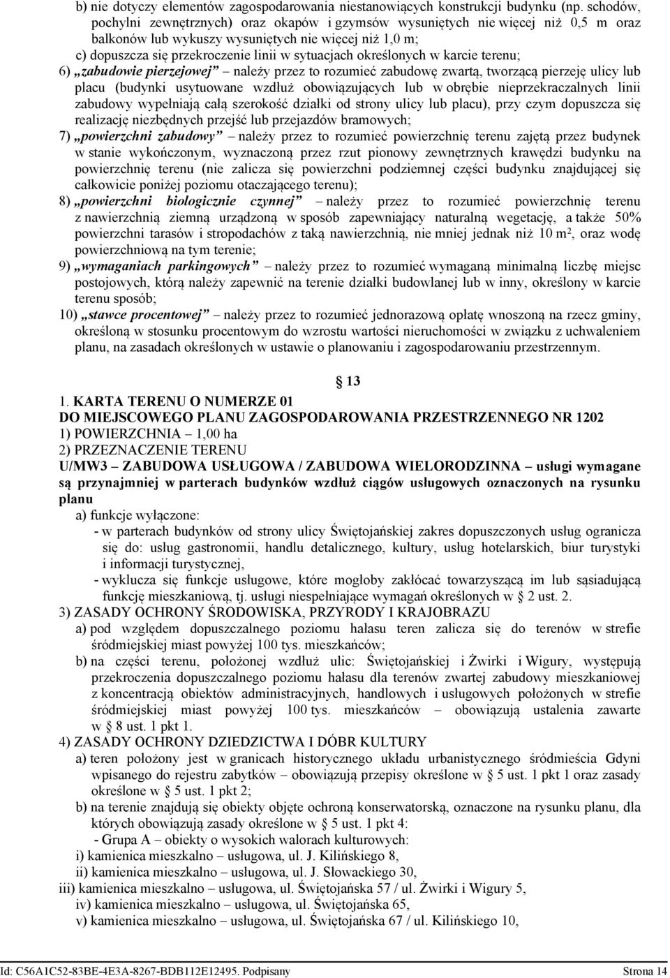 określonych w karcie terenu; 6) zabudowie pierzejowej należy przez to rozumieć zabudowę zwartą, tworzącą pierzeję ulicy lub placu (budynki usytuowane wzdłuż obowiązujących lub w obrębie