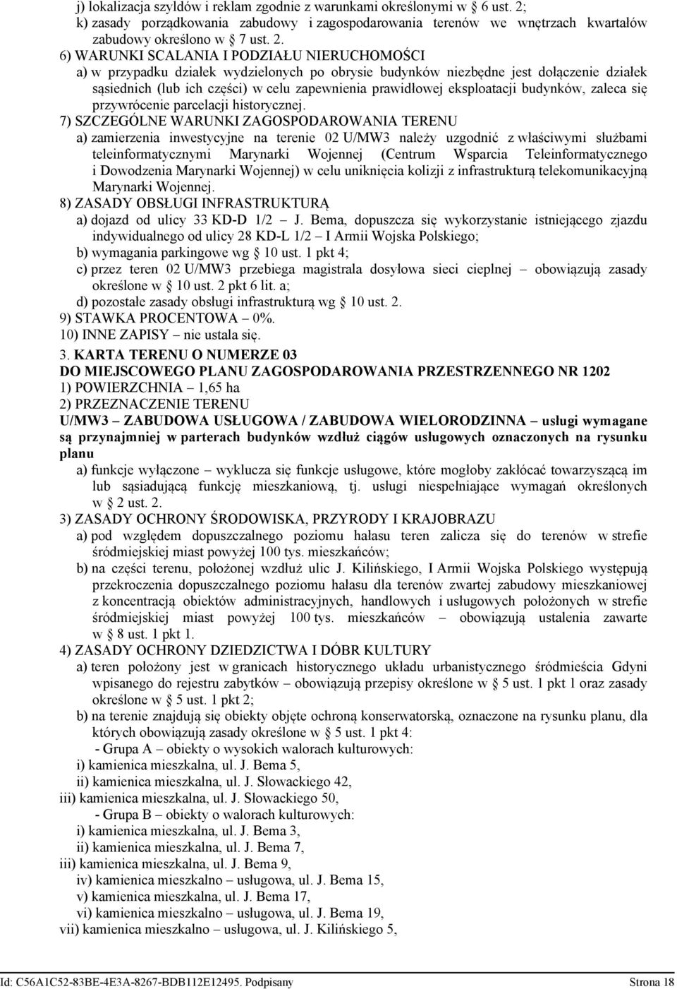 6) WARUNKI SCALANIA I PODZIAŁU NIERUCHOMOŚCI a) w przypadku działek wydzielonych po obrysie budynków niezbędne jest dołączenie działek sąsiednich (lub ich części) w celu zapewnienia prawidłowej