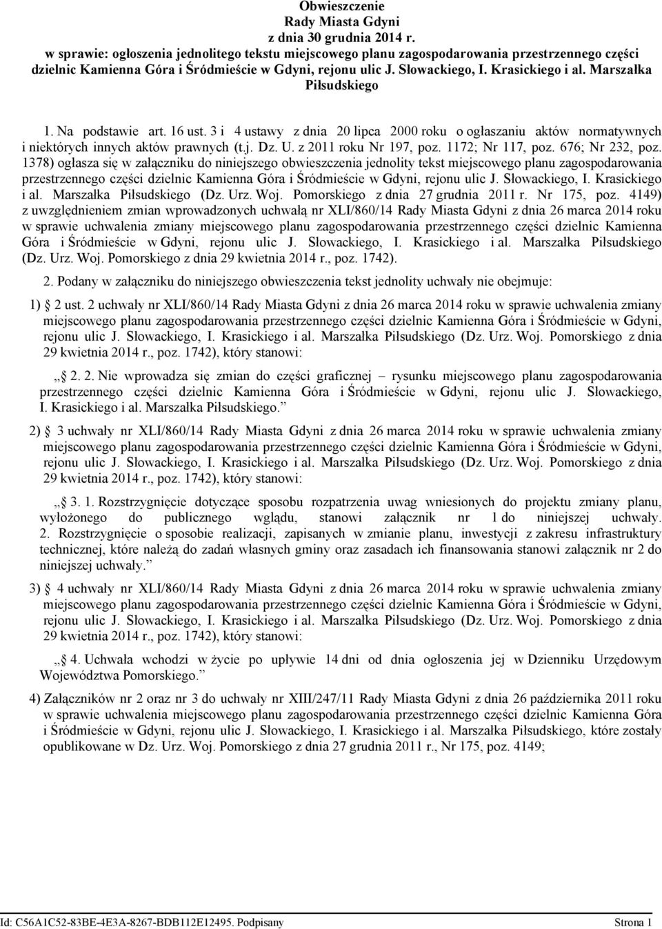 Marszałka Piłsudskiego 1. Na podstawie art. 16 ust. 3 i 4 ustawy z dnia 20 lipca 2000 roku o ogłaszaniu aktów normatywnych i niektórych innych aktów prawnych (t.j. Dz. U. z 2011 roku Nr 197, poz.