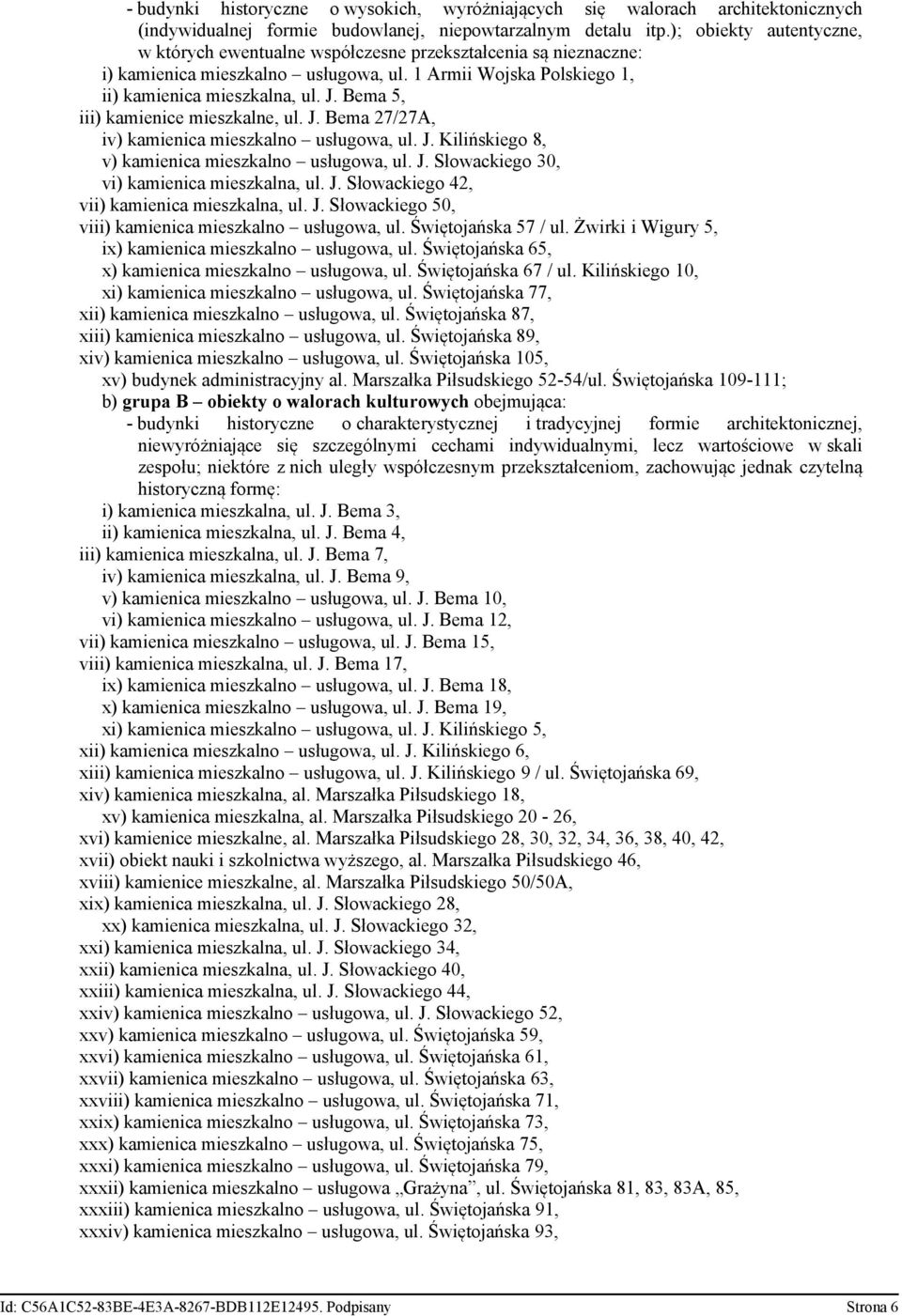 Bema 5, iii) kamienice mieszkalne, ul. J. Bema 27/27A, iv) kamienica mieszkalno usługowa, ul. J. Kilińskiego 8, v) kamienica mieszkalno usługowa, ul. J. Słowackiego 30, vi) kamienica mieszkalna, ul.