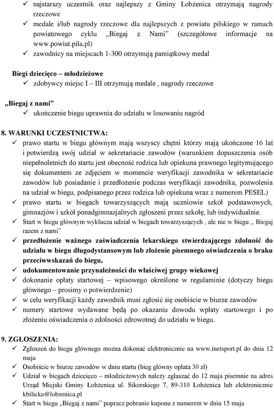 pl) zawodnicy na miejscach 1-300 otrzymują pamiątkowy medal Biegi dziecięco młodzieżowe zdobywcy miejsc I III otrzymują medale, nagrody rzeczowe Biegaj z nami ukończenie biegu uprawnia do udziału w