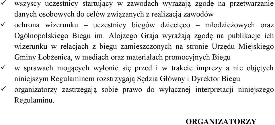 Alojzego Graja wyrażają zgodę na publikacje ich wizerunku w relacjach z biegu zamieszczonych na stronie Urzędu Miejskiego Gminy Łobżenica, w mediach oraz