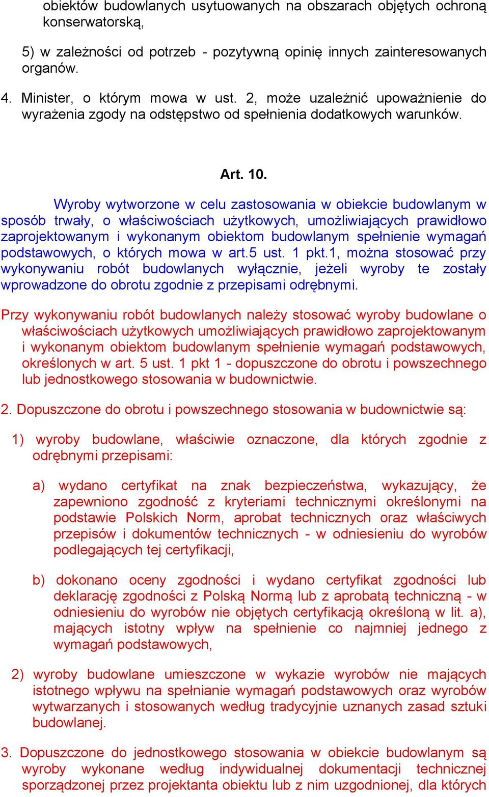 Wyroby wytworzone w celu zastosowania w obiekcie budowlanym w sposób trwały, o właściwościach użytkowych, umożliwiających prawidłowo zaprojektowanym i wykonanym obiektom budowlanym spełnienie wymagań