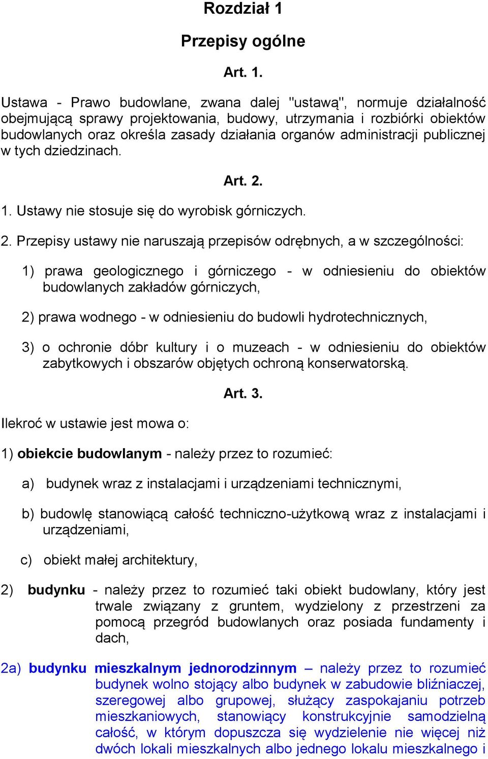 Ustawa - Prawo budowlane, zwana dalej "ustawą", normuje działalność obejmującą sprawy projektowania, budowy, utrzymania i rozbiórki obiektów budowlanych oraz określa zasady działania organów