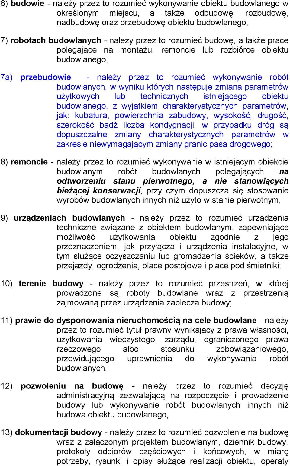 których następuje zmiana parametrów użytkowych lub technicznych istniejącego obiektu budowlanego, z wyjątkiem charakterystycznych parametrów, jak: kubatura, powierzchnia zabudowy, wysokość, długość,