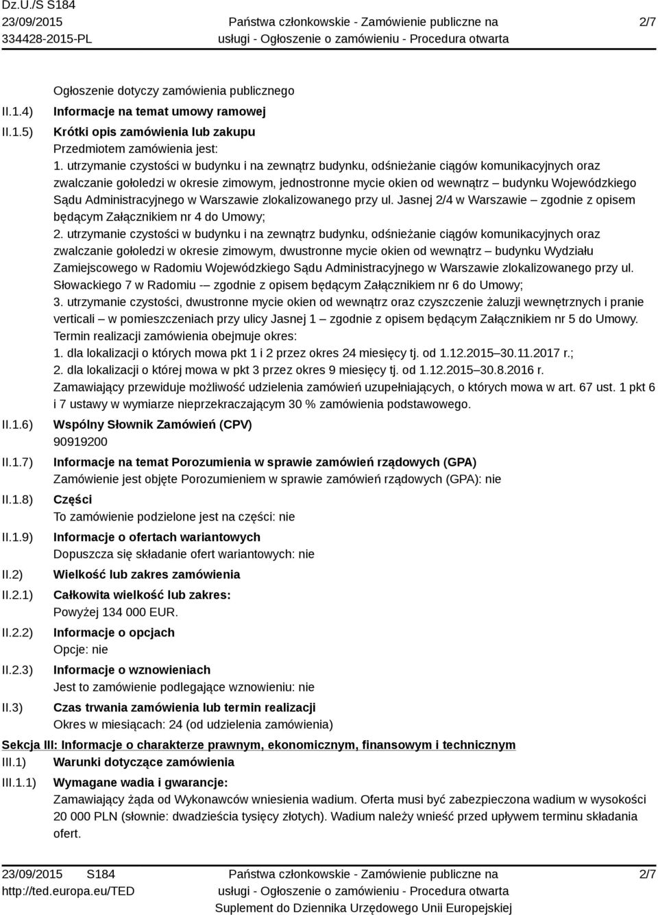 utrzymanie czystości w budynku i na zewnątrz budynku, odśnieżanie ciągów komunikacyjnych oraz zwalczanie gołoledzi w okresie zimowym, jednostronne mycie okien od wewnątrz budynku Wojewódzkiego Sądu