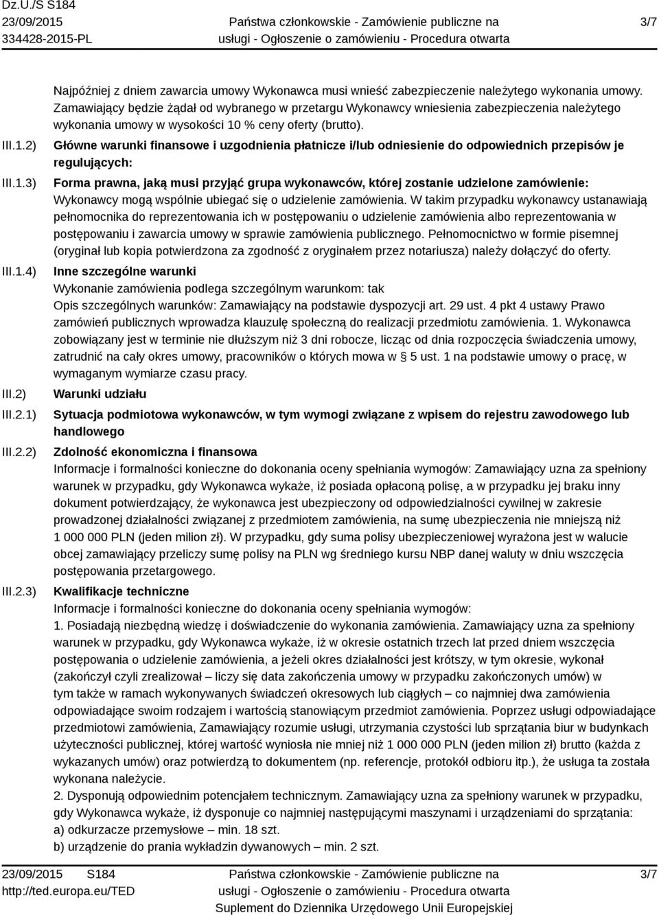 Główne warunki finansowe i uzgodnienia płatnicze i/lub odniesienie do odpowiednich przepisów je regulujących: Forma prawna, jaką musi przyjąć grupa wykonawców, której zostanie udzielone zamówienie: