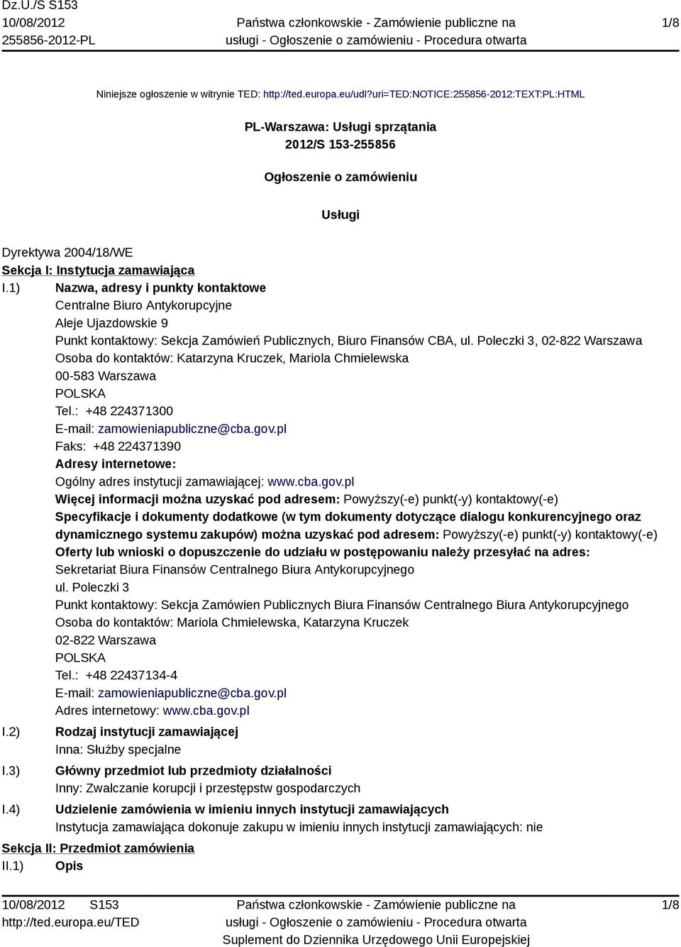 1) Nazwa, adresy i punkty kontaktowe Centralne Biuro Antykorupcyjne Aleje Ujazdowskie 9 Punkt kontaktowy: Sekcja Zamówień Publicznych, Biuro Finansów CBA, ul.