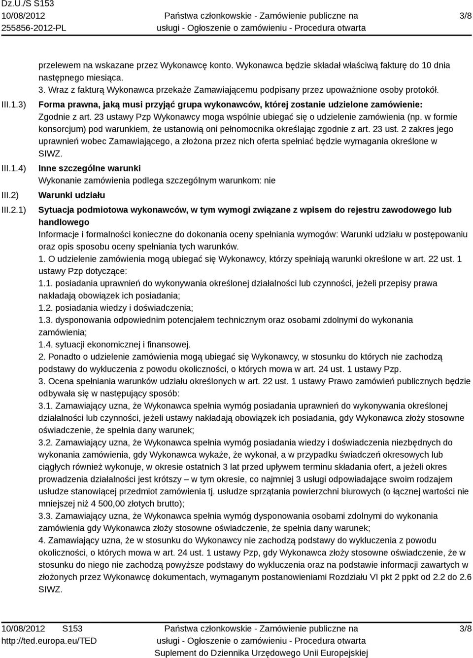 23 ustawy Pzp Wykonawcy moga wspólnie ubiegać się o udzielenie zamówienia (np. w formie konsorcjum) pod warunkiem, że ustanowią oni pełnomocnika określając zgodnie z art. 23 ust.