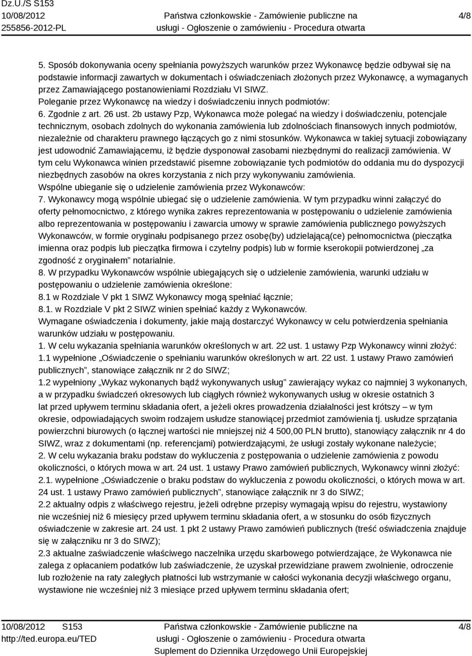 przez Zamawiającego postanowieniami Rozdziału VI SIWZ. Poleganie przez Wykonawcę na wiedzy i doświadczeniu innych podmiotów: 6. Zgodnie z art. 26 ust.