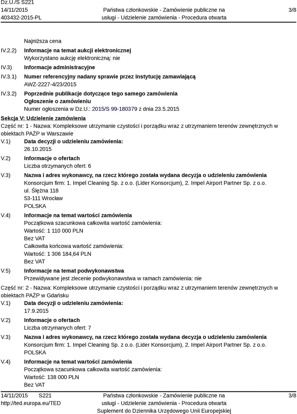 Poprzednie publikacje dotyczące tego samego zamówienia Ogłoszenie o zamówieniu Numer ogłoszenia w Dz.U.: 2015/