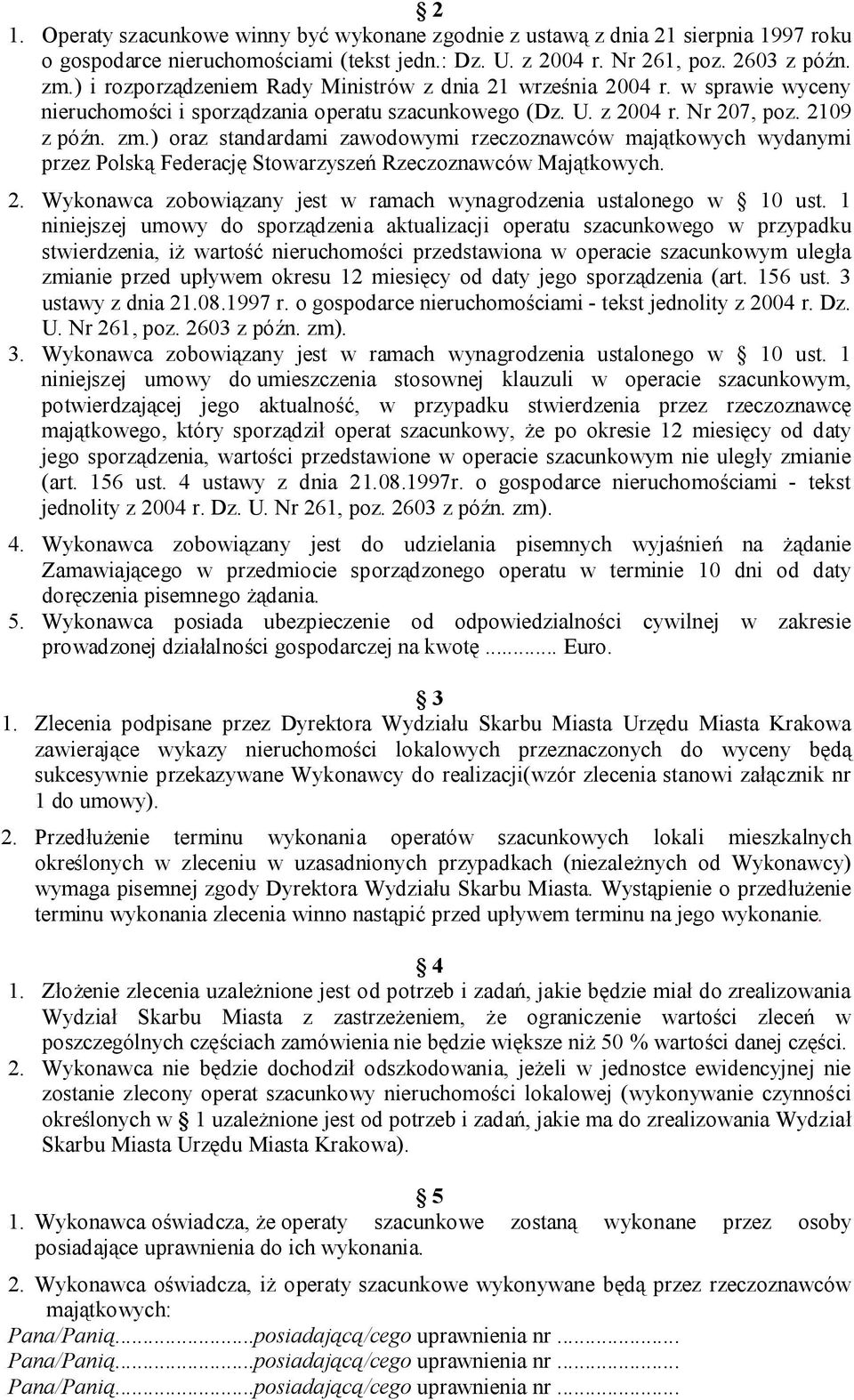 ) oraz standardami zawodowymi rzeczoznawców majątkowych wydanymi przez Polską Federację Stowarzyszeń Rzeczoznawców Majątkowych. 2.