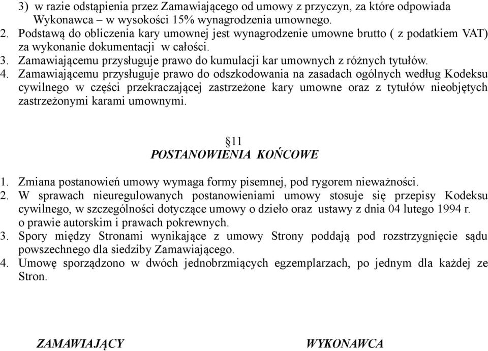 Zamawiającemu przysługuje prawo do kumulacji kar umownych z różnych tytułów. 4.