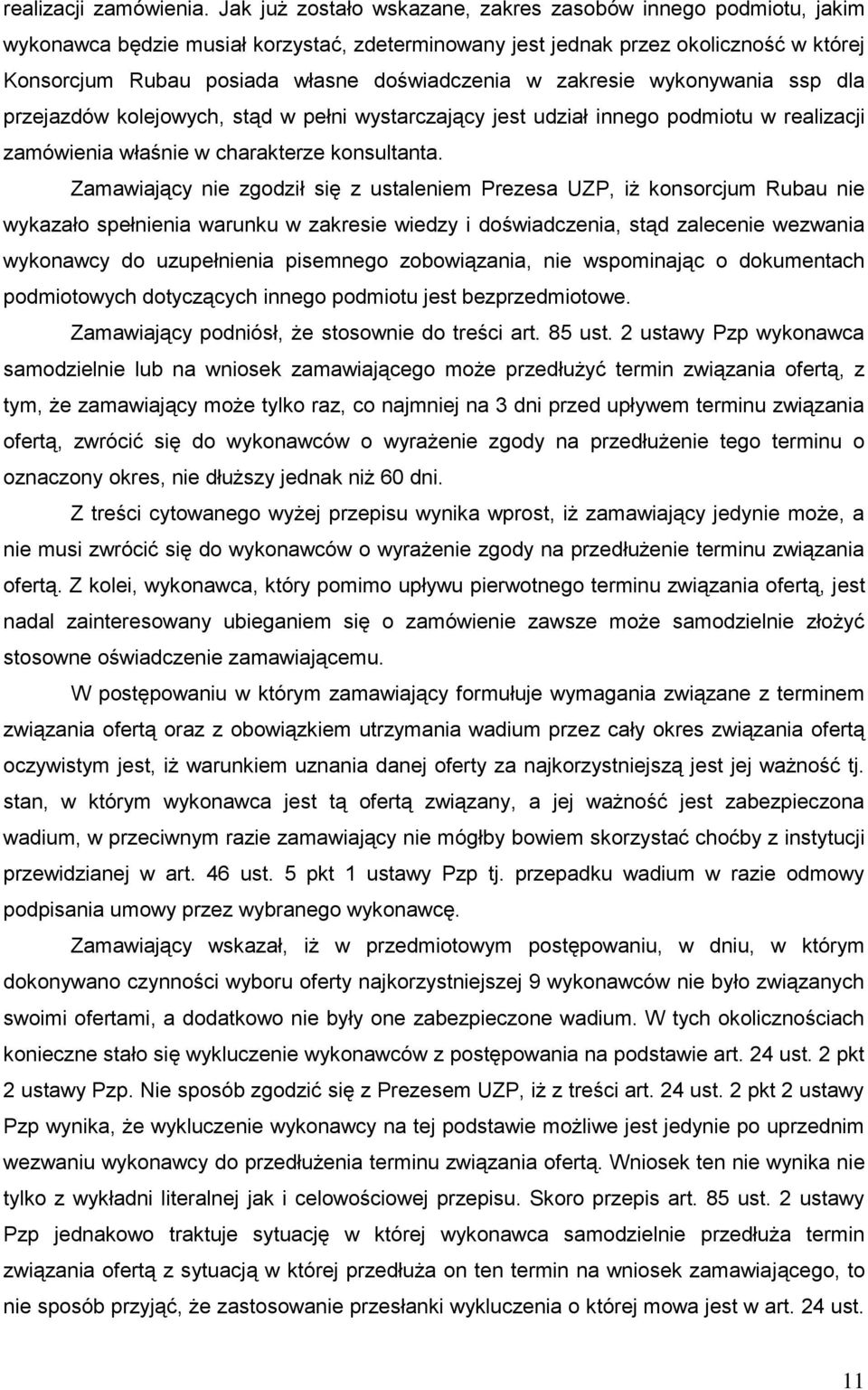 w zakresie wykonywania ssp dla przejazdów kolejowych, stąd w pełni wystarczający jest udział innego podmiotu w realizacji zamówienia właśnie w charakterze konsultanta.