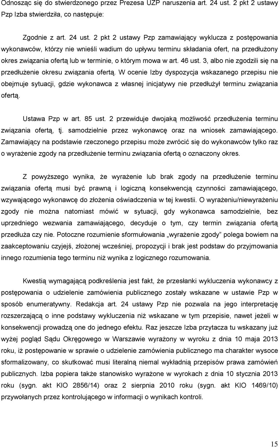 2 pkt 2 ustawy Pzp zamawiający wyklucza z postępowania wykonawców, którzy nie wnieśli wadium do upływu terminu składania ofert, na przedłużony okres związania ofertą lub w terminie, o którym mowa w