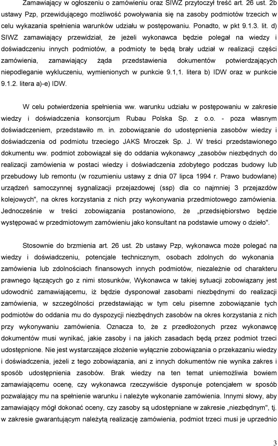 d) SIWZ zamawiający przewidział, że jeżeli wykonawca będzie polegał na wiedzy i doświadczeniu innych podmiotów, a podmioty te będą brały udział w realizacji części zamówienia, zamawiający żąda