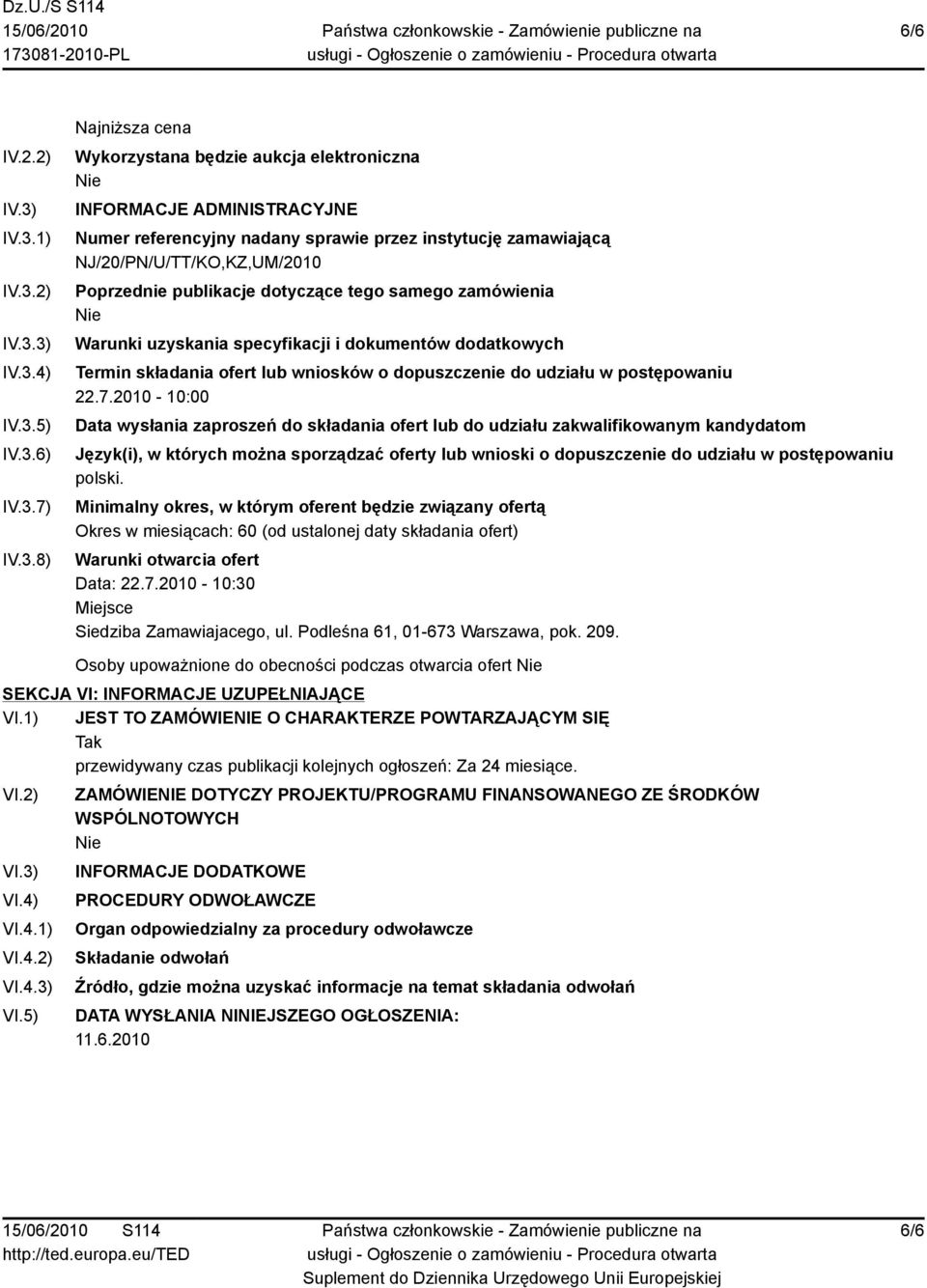 zamawiającą NJ/20/PN/U/TT/KO,KZ,UM/2010 Poprzednie publikacje dotyczące tego samego zamówienia Warunki uzyskania specyfikacji i dokumentów dodatkowych Termin składania ofert lub wniosków o