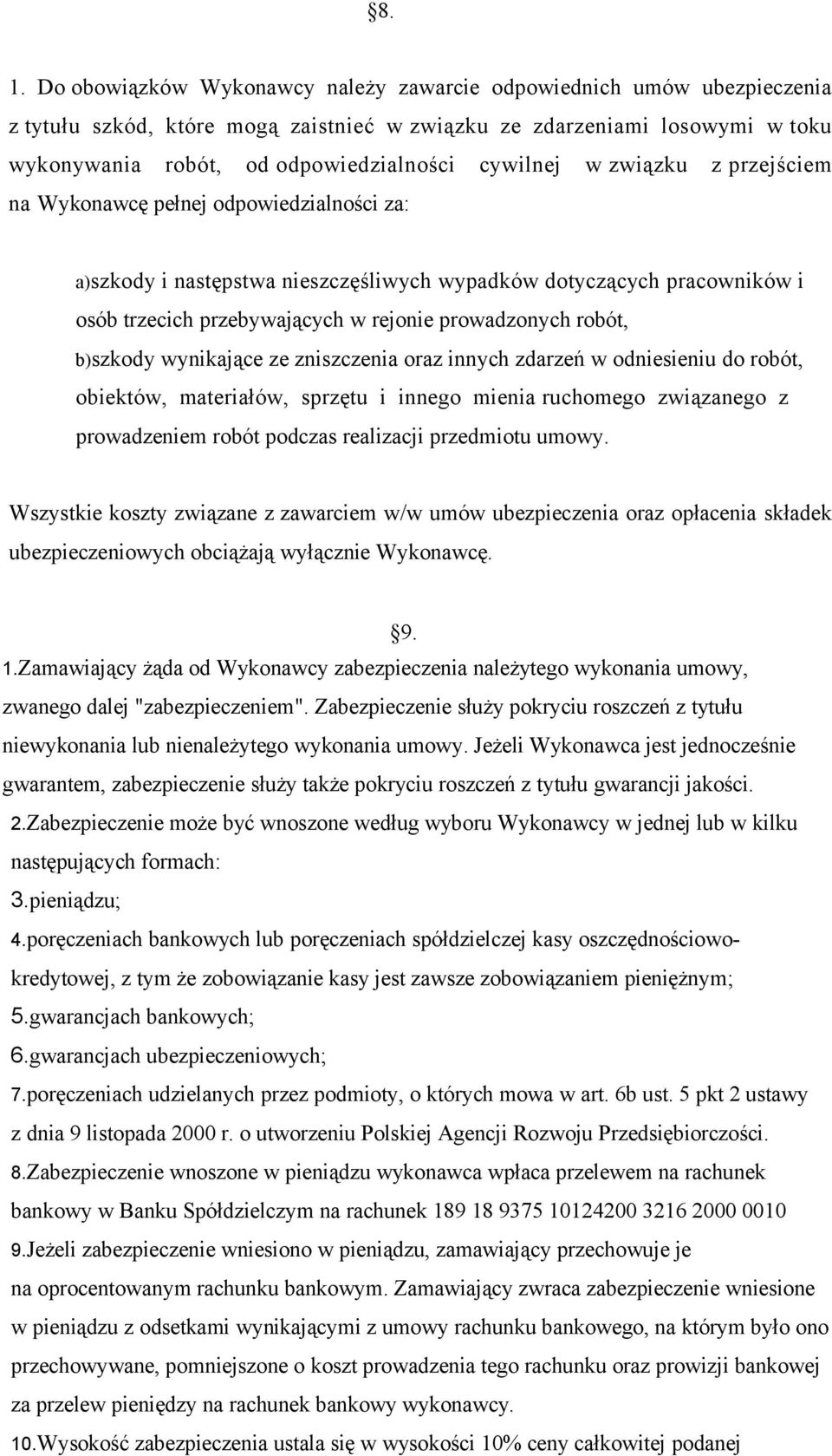 robót, b)szkody wynikające ze zniszczenia oraz innych zdarzeń w odniesieniu do robót, obiektów, materiałów, sprzętu i innego mienia ruchomego związanego z prowadzeniem robót podczas realizacji