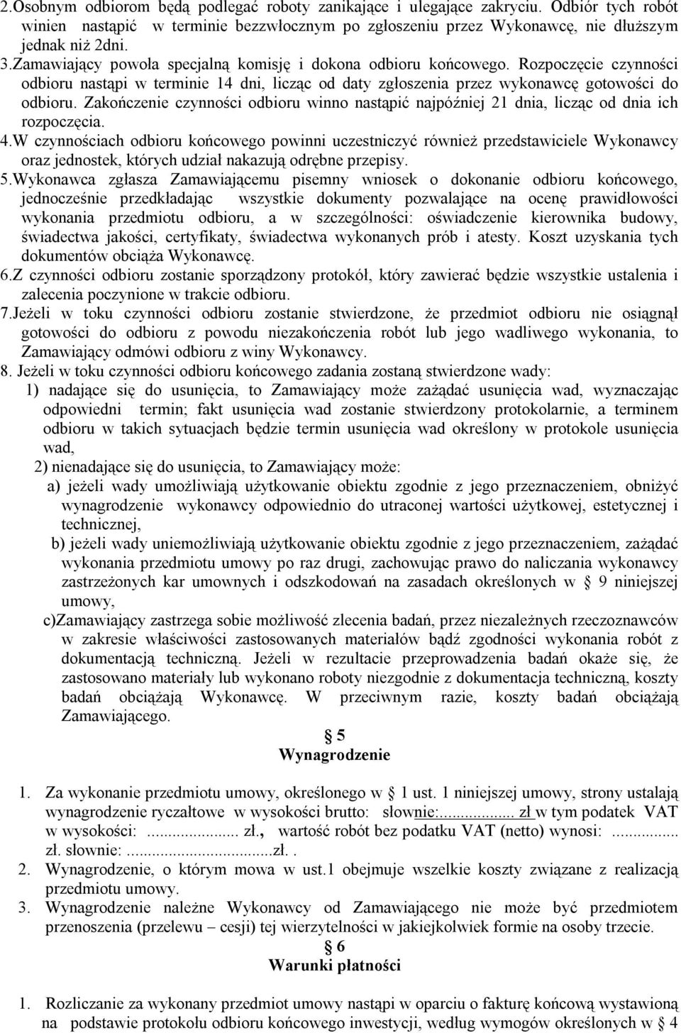 Zakończenie czynności odbioru winno nastąpić najpóźniej 21 dnia, licząc od dnia ich rozpoczęcia. 4.