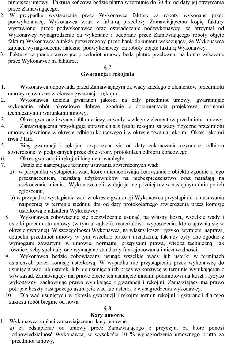 podwykonawcy, że otrzymał od Wykonawcy wynagrodzenie za wykonane i odebrane przez Zamawiającego roboty objęte fakturą Wykonawcy a także potwierdzony przez bank dokument wskazujący, że Wykonawca