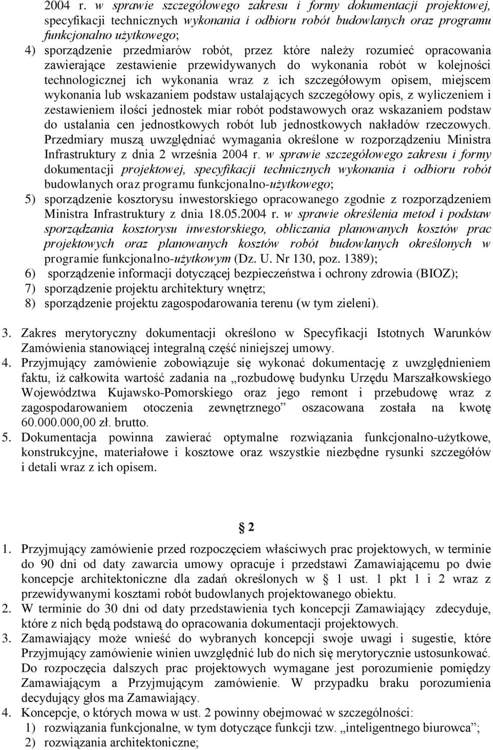 robót, przez które należy rozumieć opracowania zawierające zestawienie przewidywanych do wykonania robót w kolejności technologicznej ich wykonania wraz z ich szczegółowym opisem, miejscem wykonania