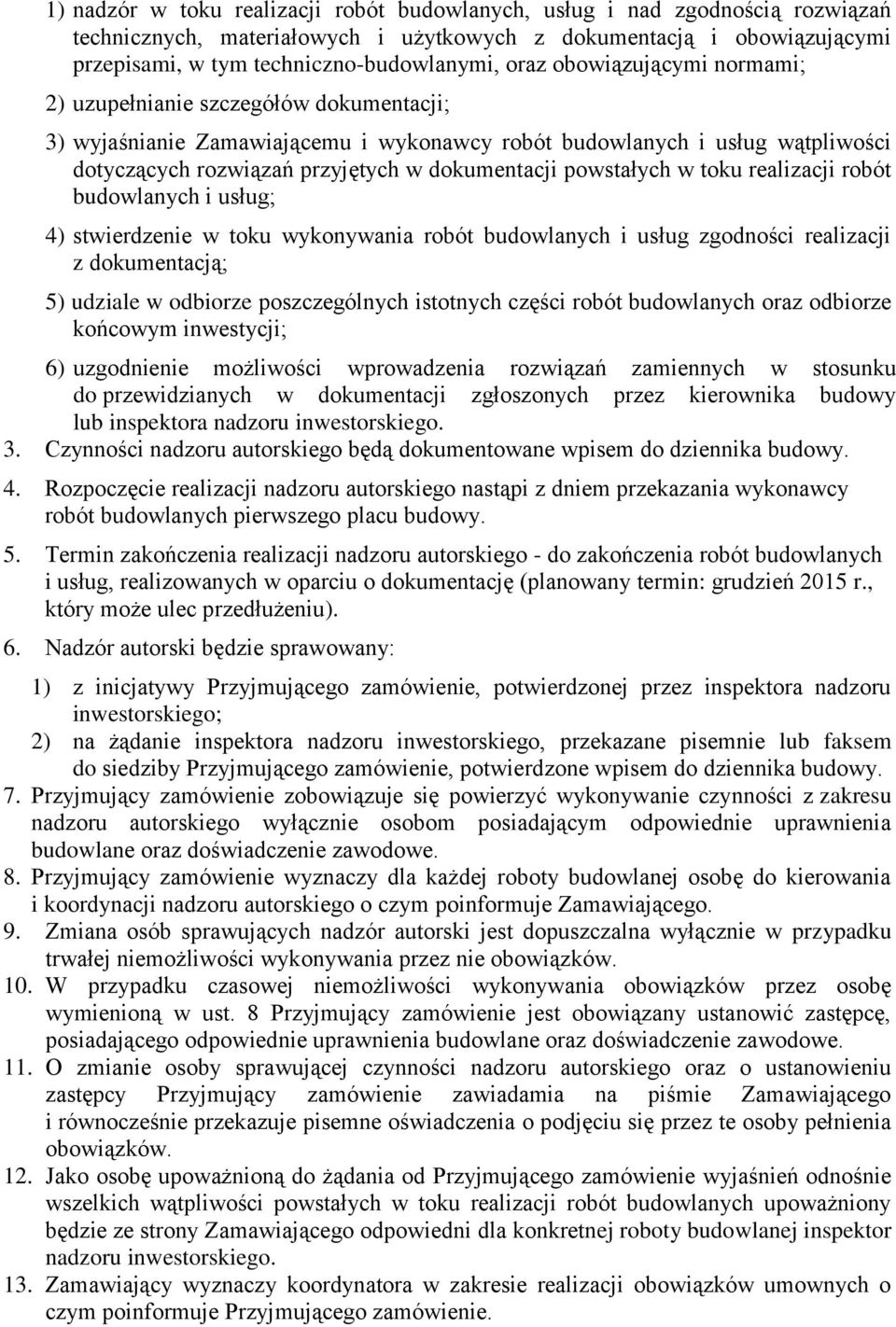 powstałych w toku realizacji robót budowlanych i usług; 4) stwierdzenie w toku wykonywania robót budowlanych i usług zgodności realizacji z dokumentacją; 5) udziale w odbiorze poszczególnych