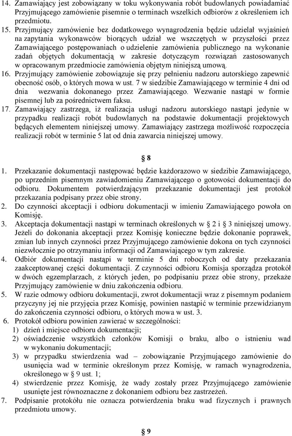 zamówienia publicznego na wykonanie zadań objętych dokumentacją w zakresie dotyczącym rozwiązań zastosowanych w opracowanym przedmiocie zamówienia objętym niniejszą umową. 16.