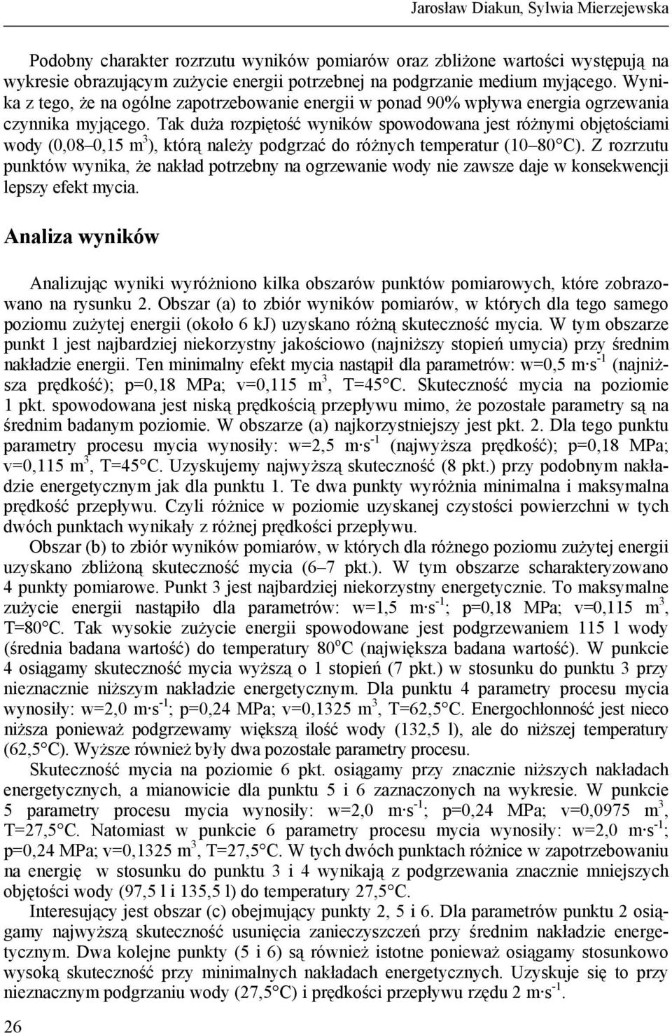 Tak duża rozpiętość wyników spowodowana jest różnymi objętościami wody (0,08 0,15 m 3 ), którą należy podgrzać do różnych temperatur (10 80 C).