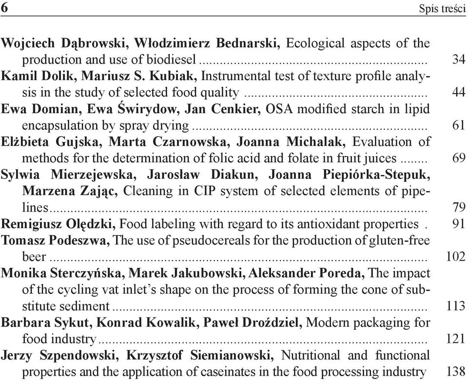 .. 61 Elżbieta Gujska, Marta Czarnowska, Joanna Michalak, Evaluation of methods for the determination of folic acid and folate in fruit juices.