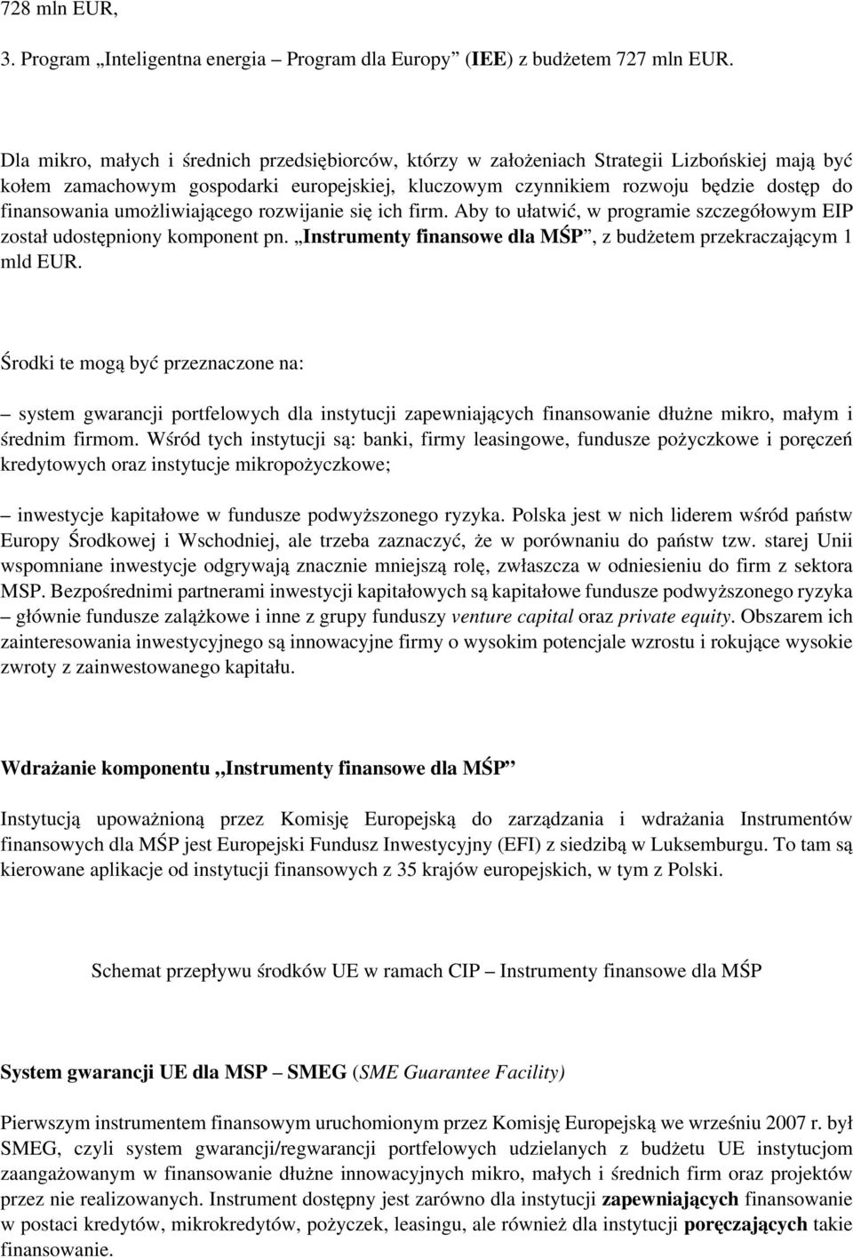 umożliwiającego rozwijanie się ich firm. Aby to ułatwić, w programie szczegółowym EIP został udostępniony komponent pn. Instrumenty finansowe dla MŚP, z budżetem przekraczającym 1 mld EUR.