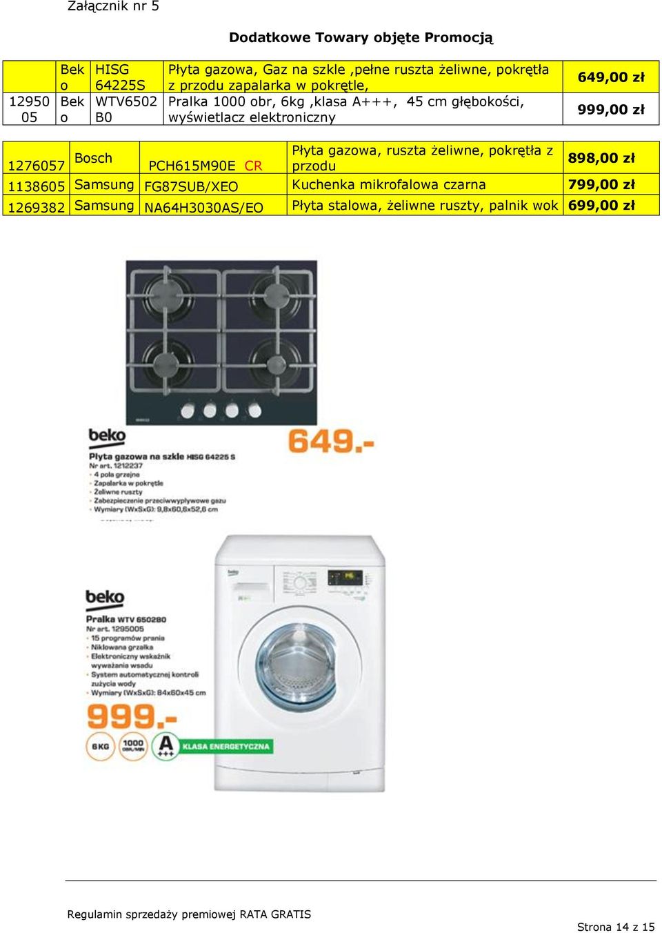 1276057 Bosch PCH615M90E CR Płyta gazowa, ruszta żeliwne, pokrętła z przodu 898,00 zł 1138605 Samsung FG87SUB/XEO Kuchenka mikrofalowa czarna