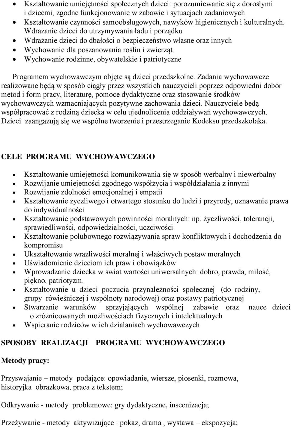 Wychowanie rodzinne, obywatelskie i patriotyczne Programem wychowawczym objęte są dzieci przedszkolne.