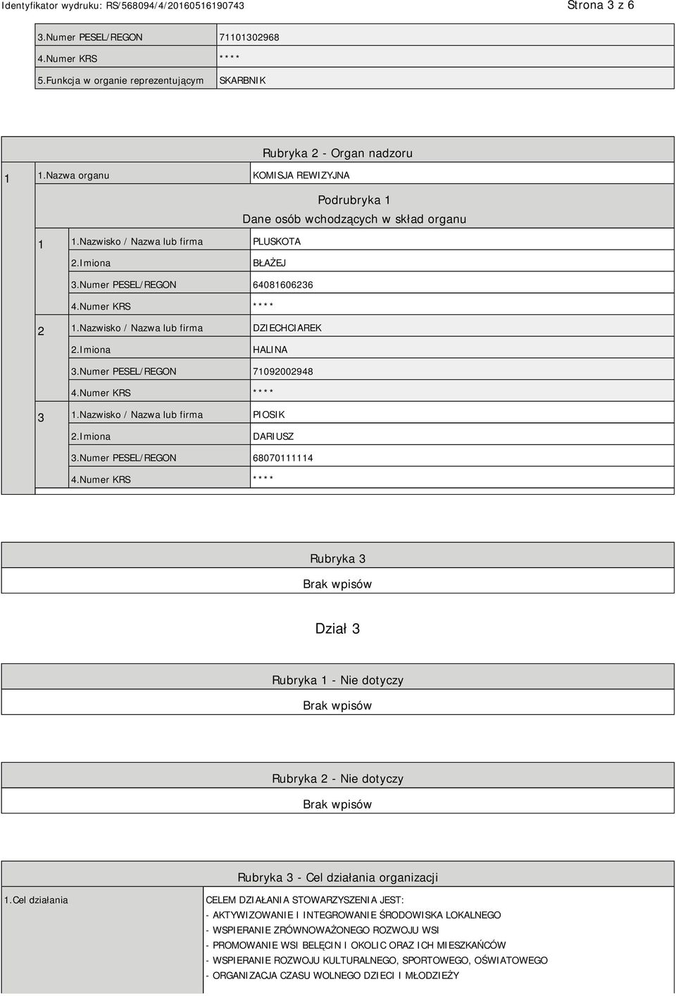 Nazwisko / Nazwa lub firma PIOSIK DARIUSZ 3.Numer PESEL/REGON 68070111114 Rubryka 3 Dział 3 Rubryka 1 - Nie dotyczy Rubryka 2 - Nie dotyczy Rubryka 3 - Cel działania organizacji 1.