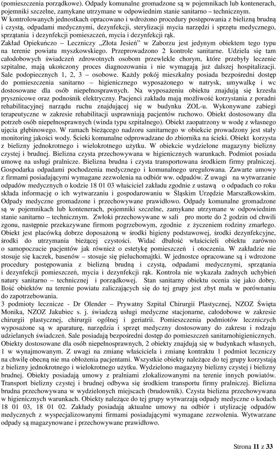 dezynfekcji pomieszczeń, mycia i dezynfekcji rąk. Zakład Opiekuńczo Leczniczy Złota Jesień w Zaborzu jest jedynym obiektem tego typu na terenie powiatu myszkowskiego.