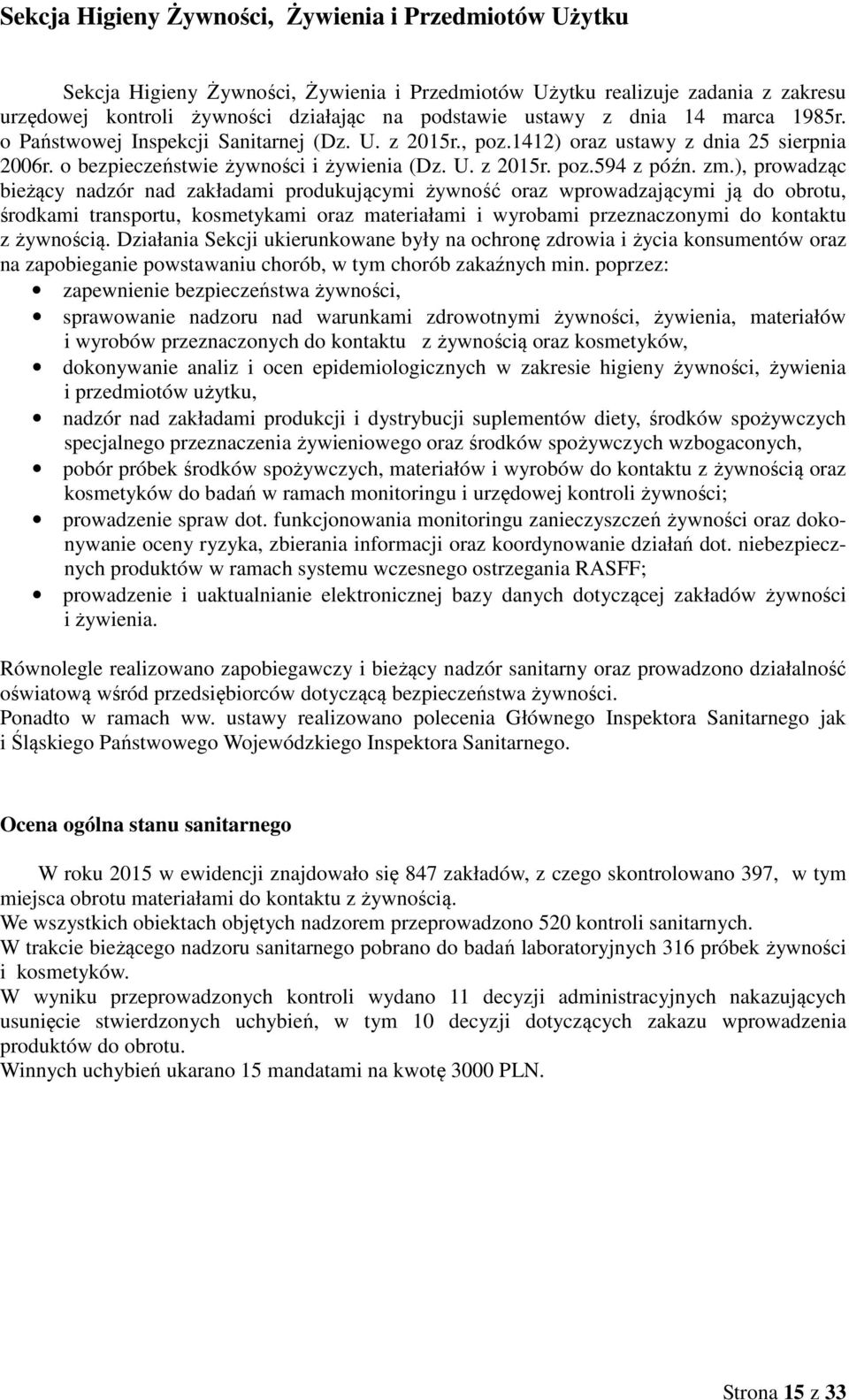 ), prowadząc bieżący nadzór nad zakładami produkującymi żywność oraz wprowadzającymi ją do obrotu, środkami transportu, kosmetykami oraz materiałami i wyrobami przeznaczonymi do kontaktu z żywnością.