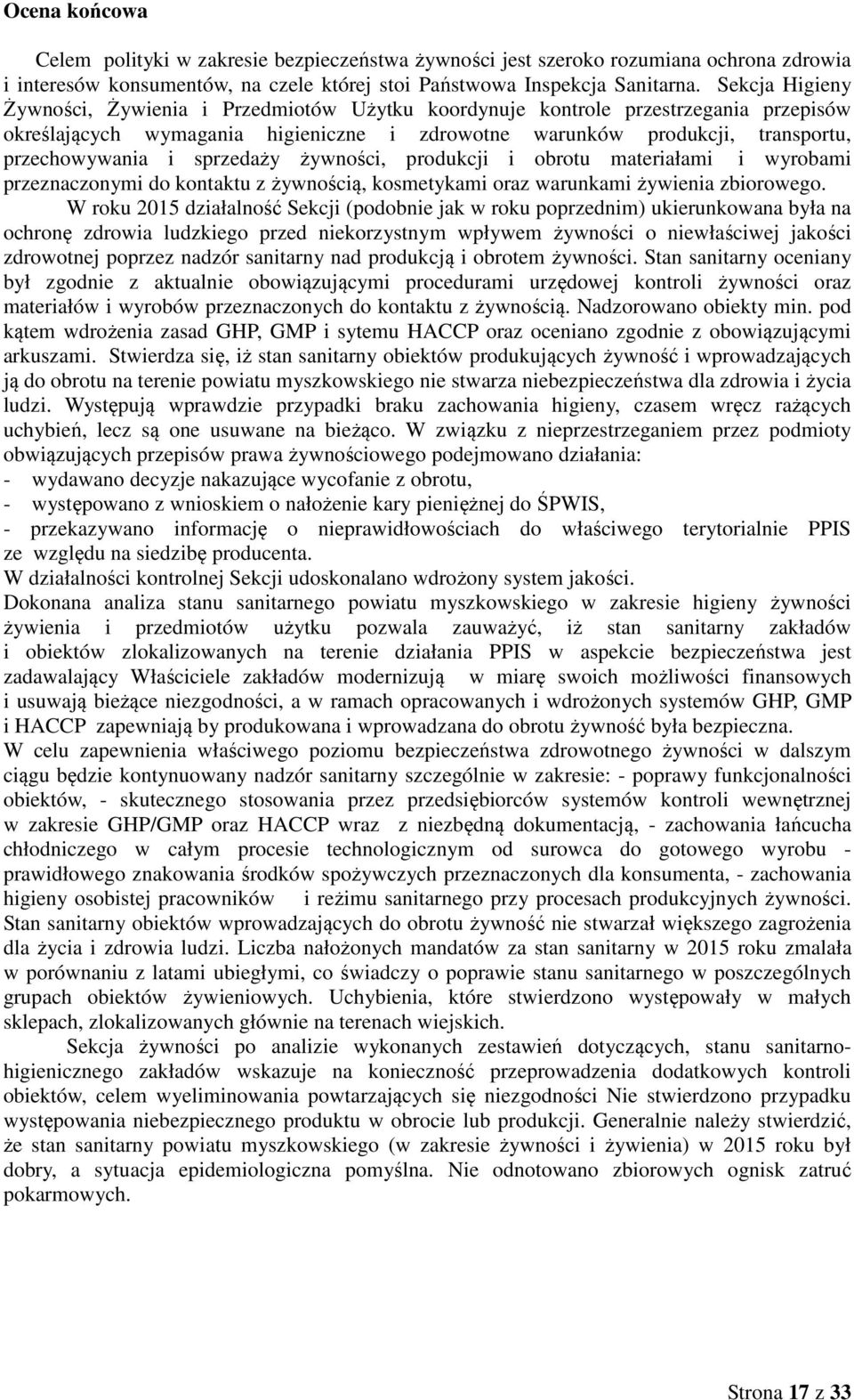 sprzedaży żywności, produkcji i obrotu materiałami i wyrobami przeznaczonymi do kontaktu z żywnością, kosmetykami oraz warunkami żywienia zbiorowego.