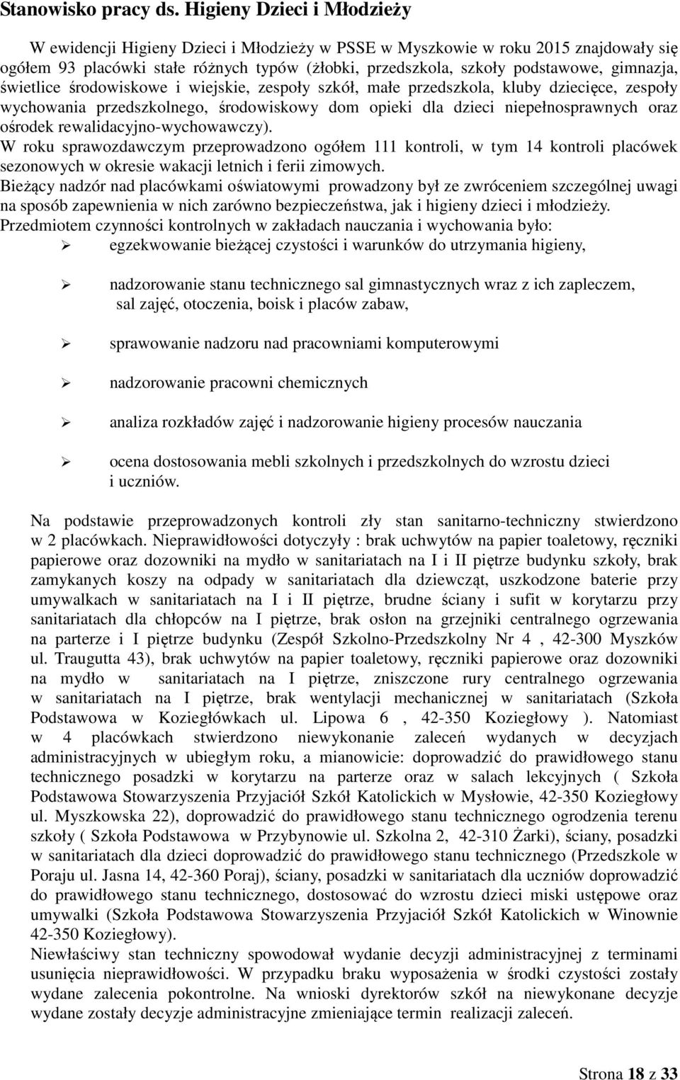 gimnazja, świetlice środowiskowe i wiejskie, zespoły szkół, małe przedszkola, kluby dziecięce, zespoły wychowania przedszkolnego, środowiskowy dom opieki dla dzieci niepełnosprawnych oraz ośrodek