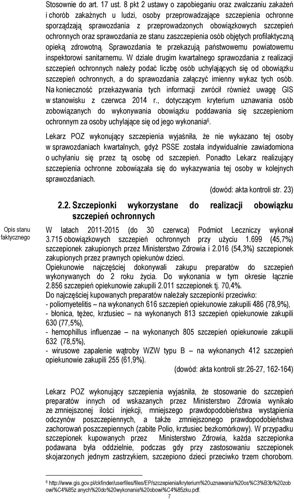 ochronnych oraz sprawozdania ze stanu zaszczepienia osób objętych profilaktyczną opieką zdrowotną. Sprawozdania te przekazują państwowemu powiatowemu inspektorowi sanitarnemu.