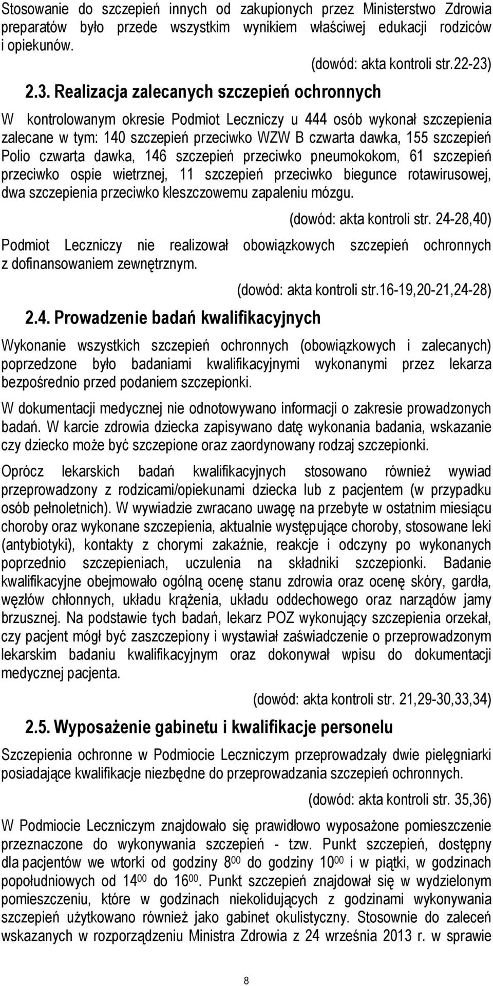 Polio czwarta dawka, 146 szczepień przeciwko pneumokokom, 61 szczepień przeciwko ospie wietrznej, 11 szczepień przeciwko biegunce rotawirusowej, dwa szczepienia przeciwko kleszczowemu zapaleniu mózgu.