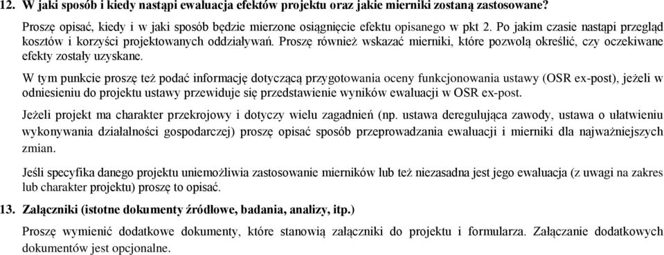 W tym punkcie proszę też podać informację dotyczącą przygotowania oceny funkcjonowania ustawy (OSR ex-post), jeżeli w odniesieniu do projektu ustawy przewiduje się przedstawienie wyników ewaluacji w