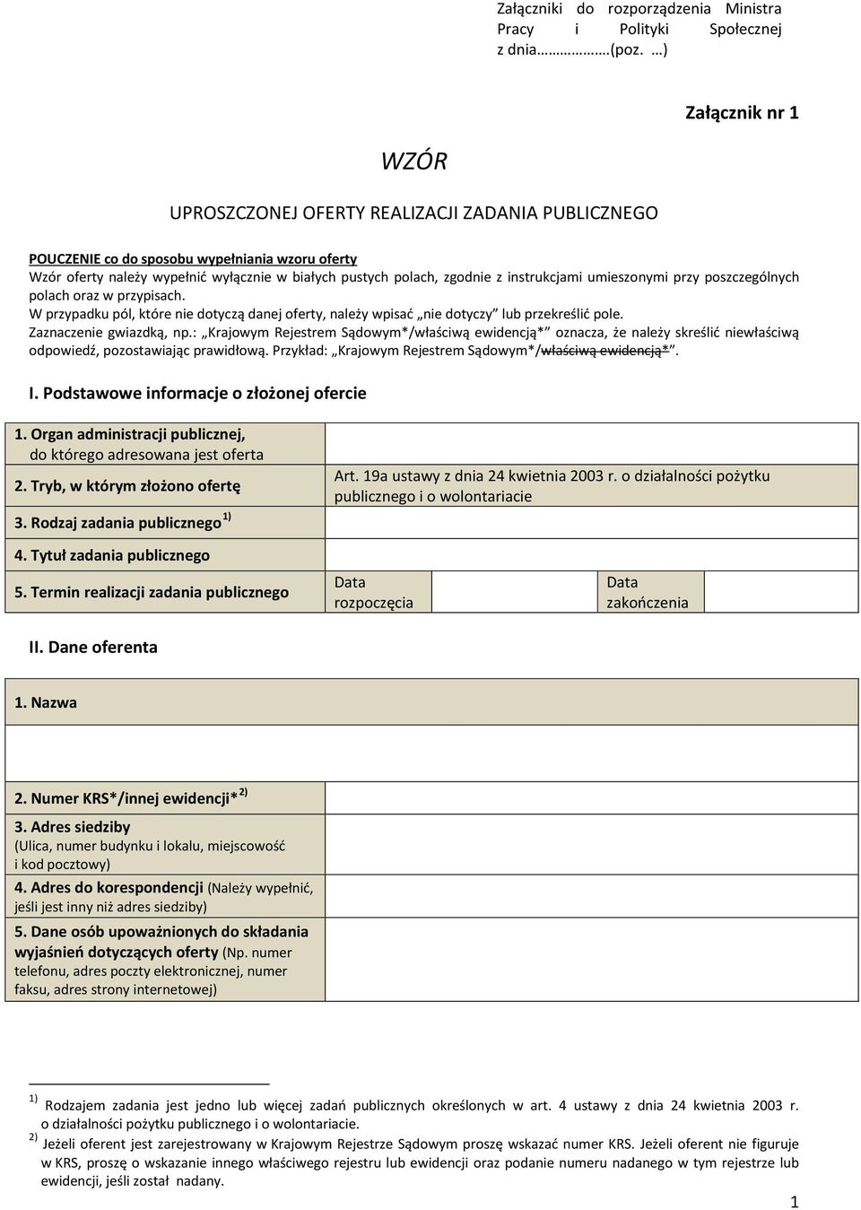 instrukcjami umieszonymi przy poszczególnych polach oraz w przypisach. W przypadku pól, które nie dotyczą danej oferty, należy wpisać nie dotyczy lub przekreślić pole. Zaznaczenie gwiazdką, np.