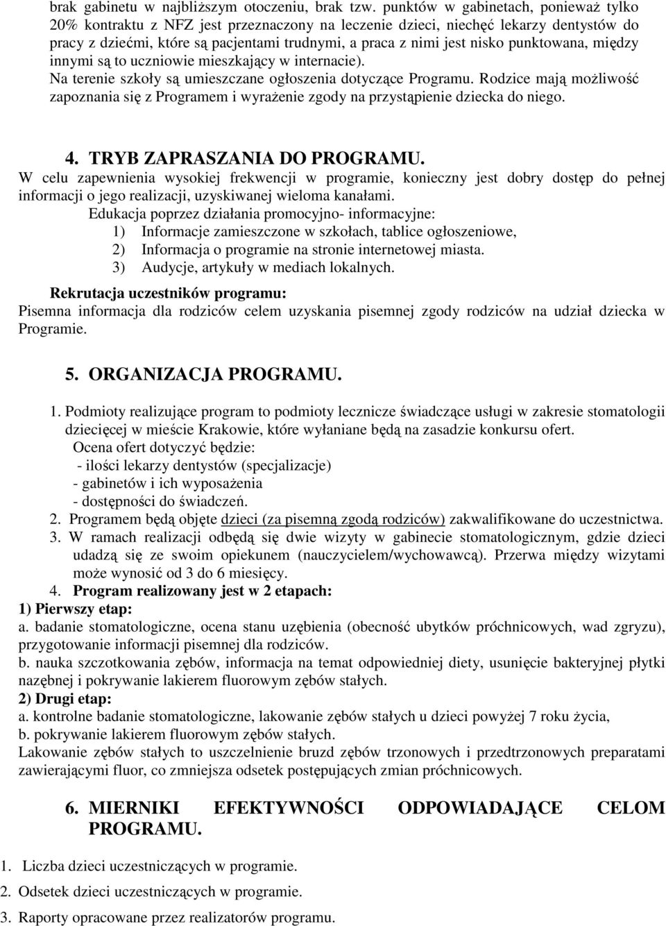 punktowana, między innymi są to uczniowie mieszkający w internacie). Na terenie szkoły są umieszczane ogłoszenia dotyczące Programu.