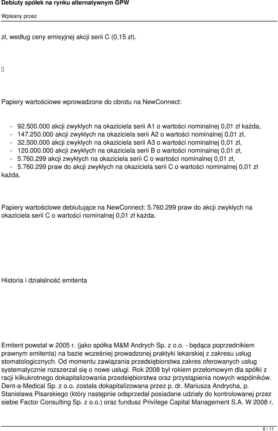 000 akcji zwykłych na okaziciela serii A3 o wartości nominalnej 0,01 zł, - 120.000.000 akcji zwykłych na okaziciela serii B o wartości nominalnej 0,01 zł, - 5.760.