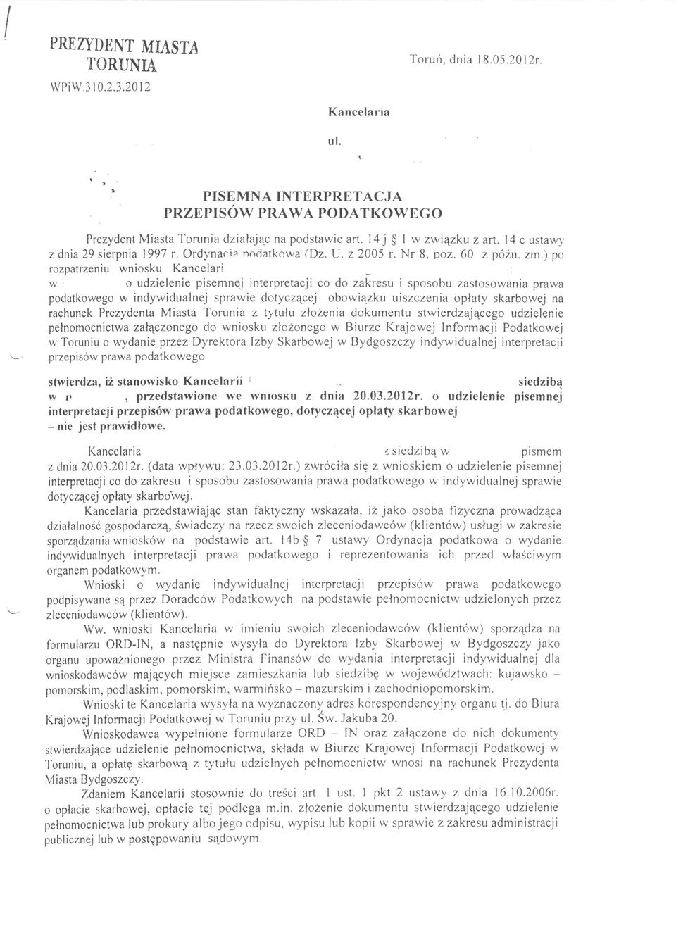 ) po rozpatrzeniu wniosku Kancelari _ w : o udzielenie pisemnej interpretacji co do zakresu i sposobu zastosowania prawa podatkowego w indywidualnej sprawie dotyczącej obowiązku uiszczenia opłaty