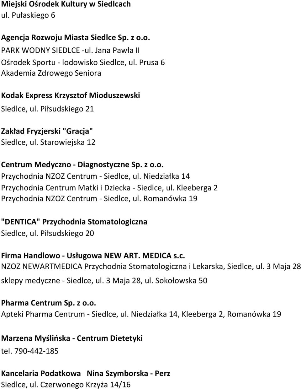 Niedziałka 14 Przychodnia Centrum Matki i Dziecka - Siedlce, ul. Kleeberga 2 Przychodnia NZOZ Centrum - Siedlce, ul. Romanówka 19 "DENTICA" Przychodnia Stomatologiczna Siedlce, ul.