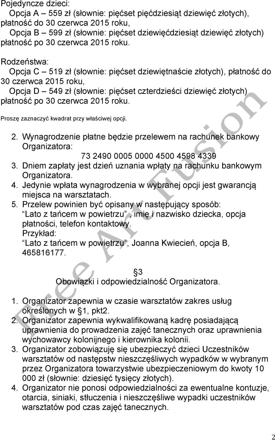 Rodzeństwa: Opcja C 519 zł (słownie: pięćset dziewiętnaście złotych), płatność do 30 czerwca 2015 roku, Opcja D 549 zł (słownie: pięćset czterdzieści dziewięć złotych) płatność po  Proszę zaznaczyć