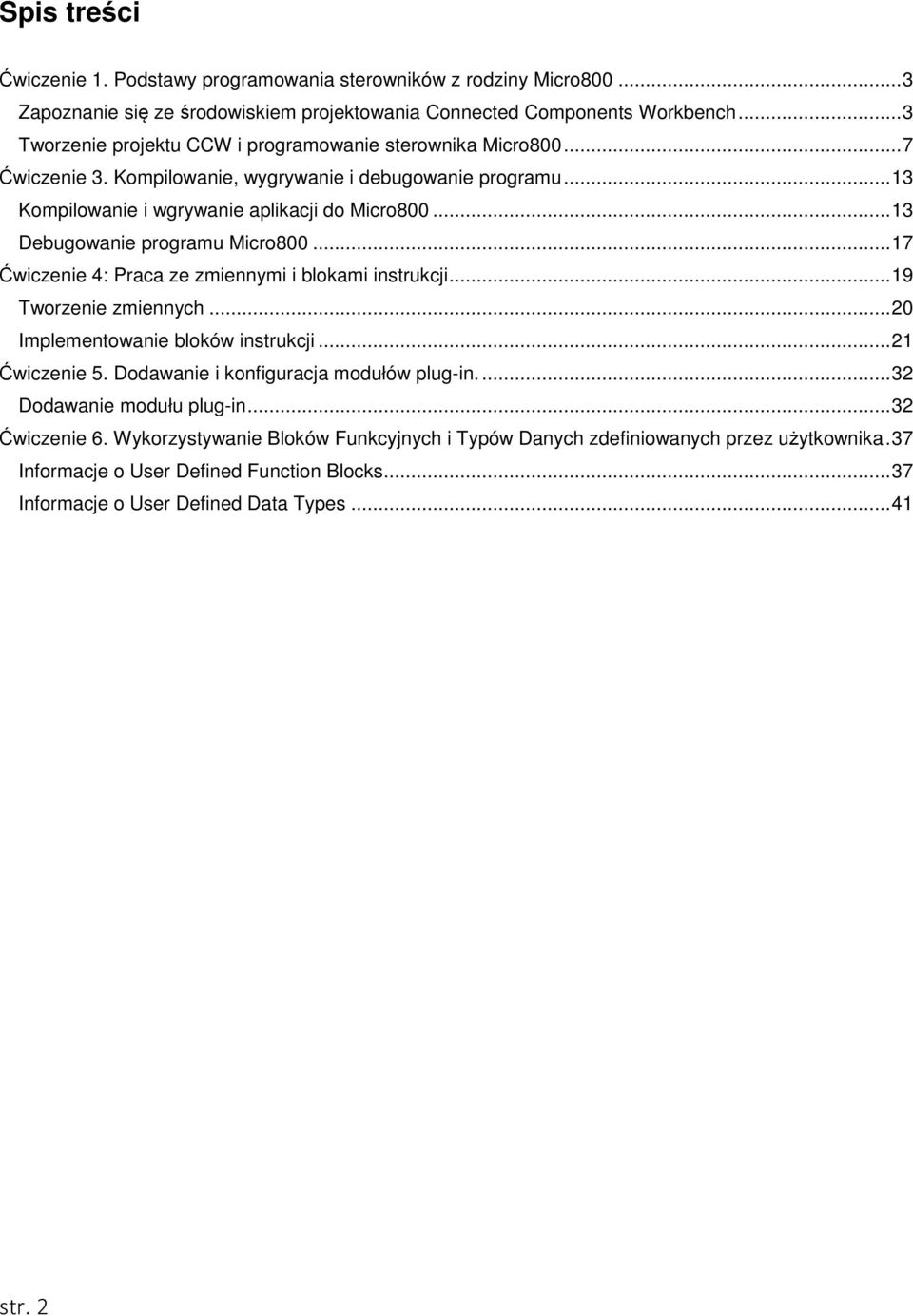 .. 13 Debugowanie programu Micro800... 17 Ćwiczenie 4: Praca ze zmiennymi i blokami instrukcji... 19 Tworzenie zmiennych... 20 Implementowanie bloków instrukcji... 21 Ćwiczenie 5.