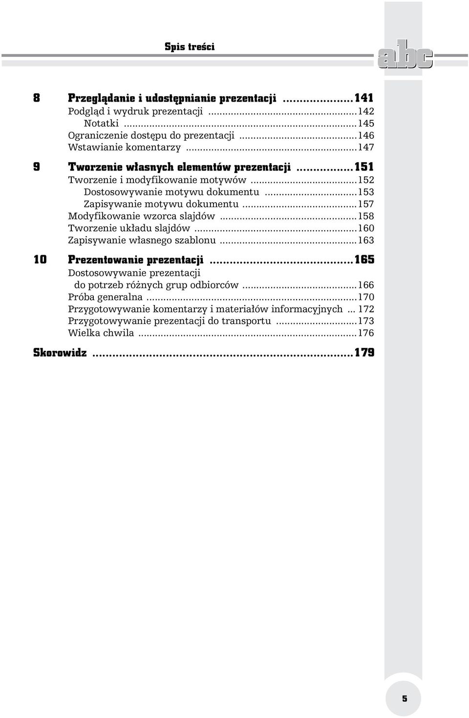 ..157 Modyfikowanie wzorca slajdów...158 Tworzenie uk adu slajdów...160 Zapisywanie w asnego szablonu...163 10 Prezentowanie prezentacji.