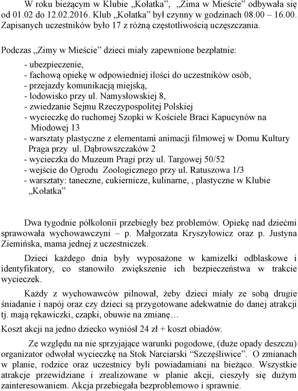 Namysłowskiej 8, - zwiedzanie Sejmu Rzeczypospolitej Polskiej - wycieczkę do ruchomej Szopki w Kościele Braci Kapucynów na Miodowej 13 - warsztaty plastyczne z elementami animacji filmowej w Domu