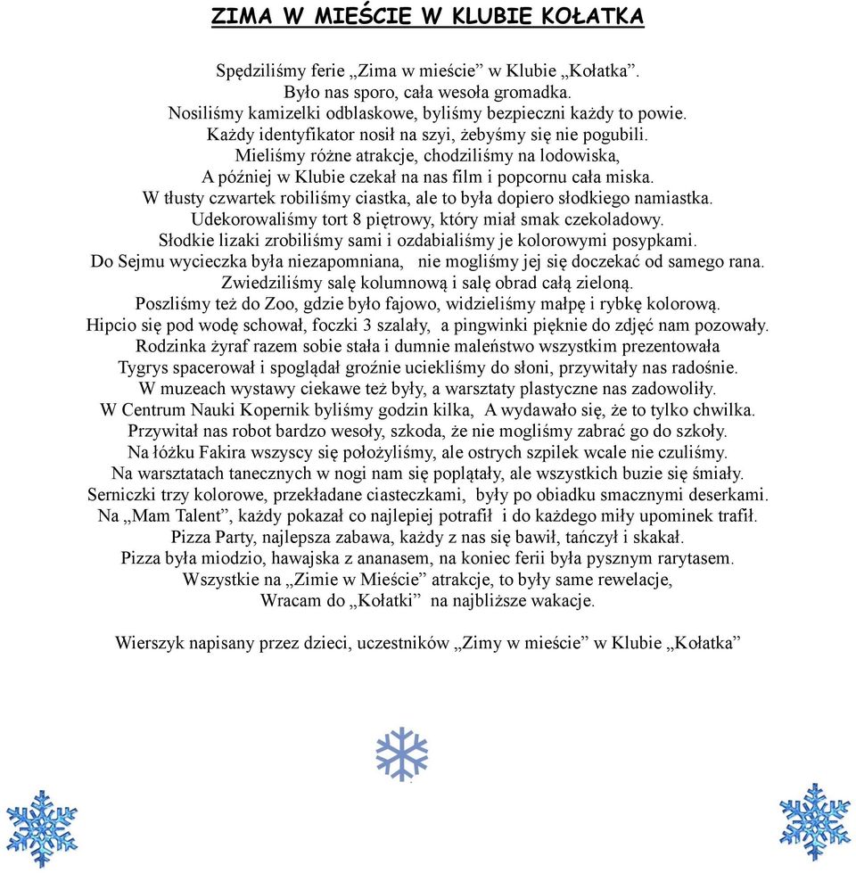 W tłusty czwartek robiliśmy ciastka, ale to była dopiero słodkiego namiastka. Udekorowaliśmy tort 8 piętrowy, który miał smak czekoladowy.